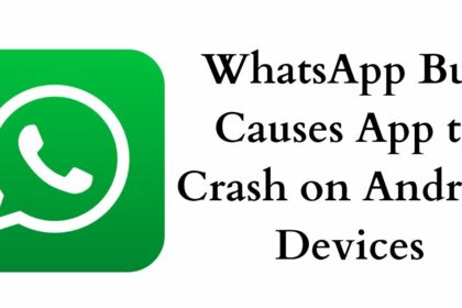 WhatsApp Bug Causes App to Crash on Android Devices