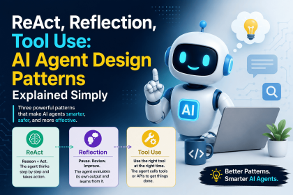 ReAct, Reflection, Tool Use: AI Agent Design Patterns Explained Simply